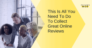This Is All You Need To Do To Collect Great Online Reviews